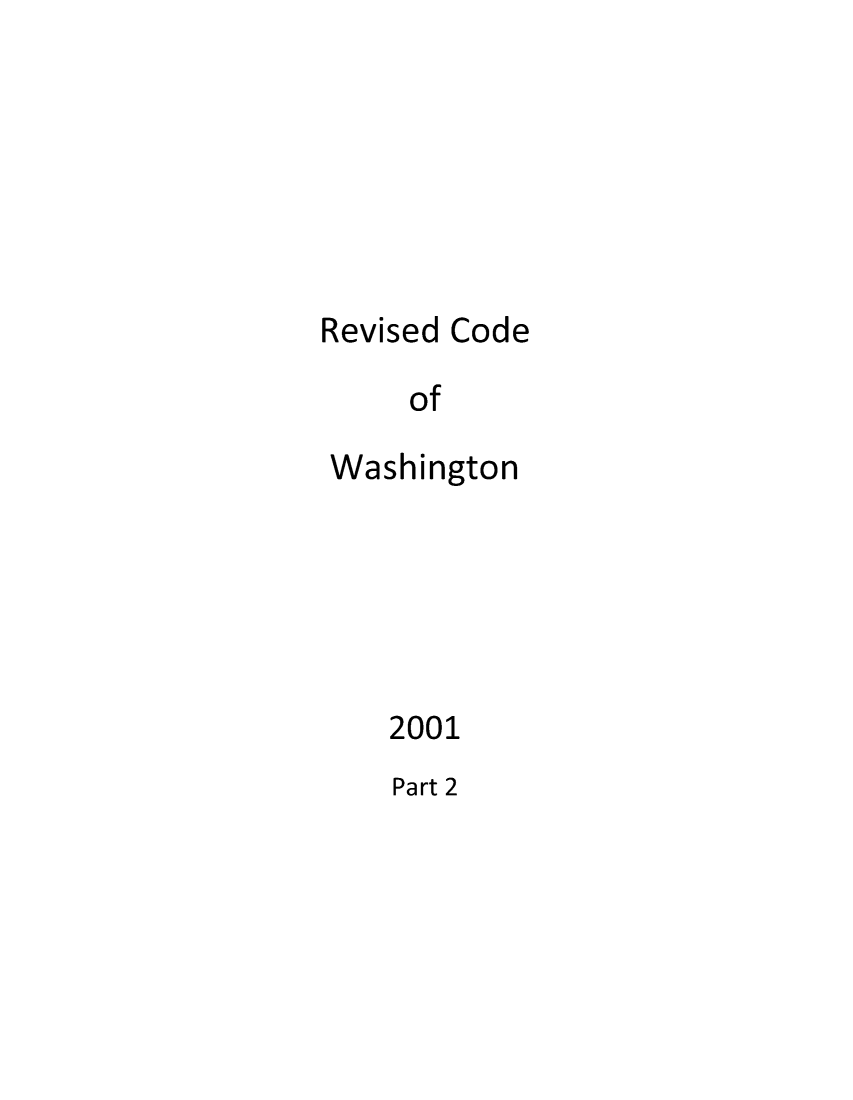 handle is hein.sstatutes/ststwash0182 and id is 1 raw text is: Revised Code
of
Washington

2001
Part 2


