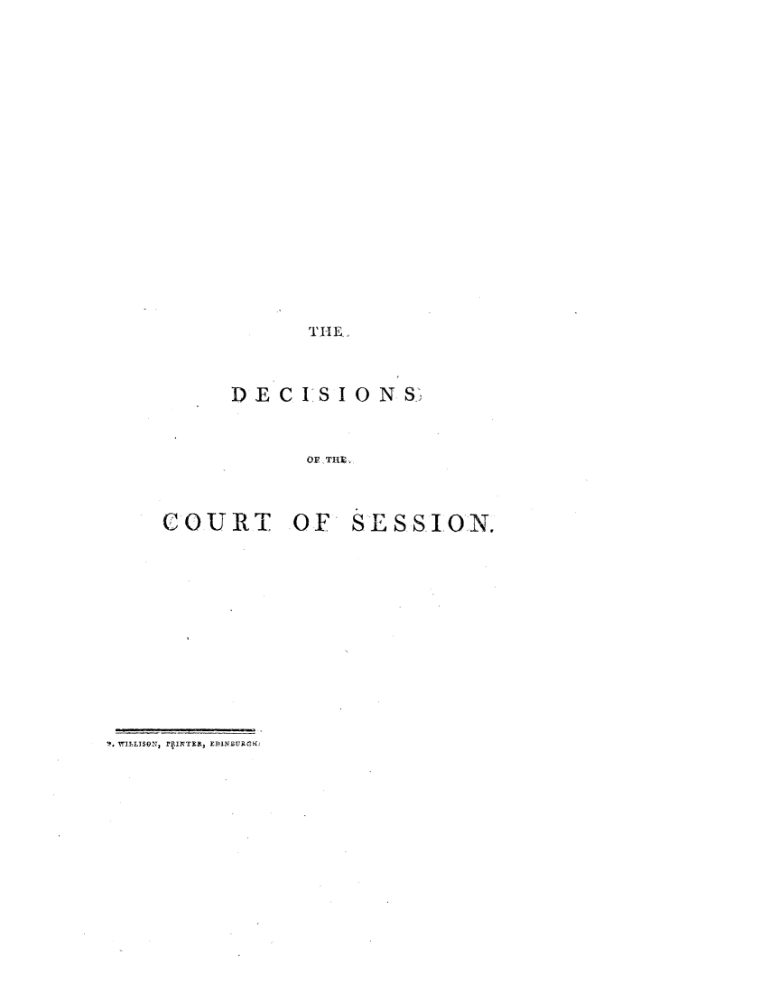 handle is hein.stair/dcsestd0014 and id is 1 raw text is: ï»¿THE,

DECISIONS,
OF, THE

COURT OF

SESSION.

9. W1uL1Ses, AINTEI, EDINEURCHj


