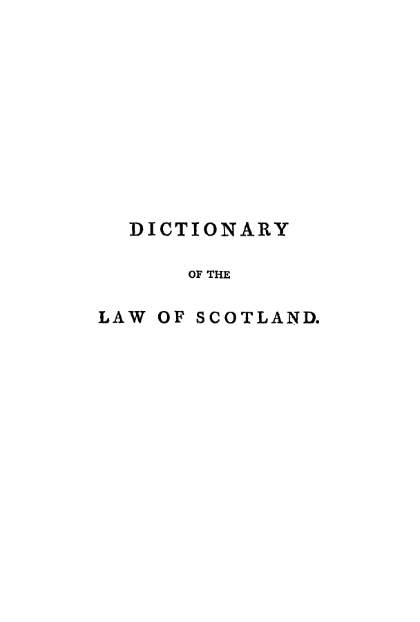 handle is hein.stair/dlascoin0001 and id is 1 raw text is: DICTIONARY
OF THE
LAW OF SCOTLAND.


