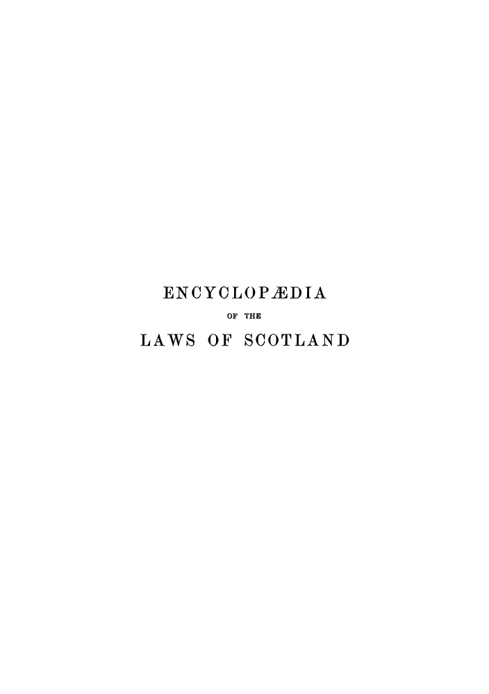 handle is hein.stair/enclasco0011 and id is 1 raw text is: ENCYCLOP1EDIA
OF THE
LAWS OF SCOTLAND


