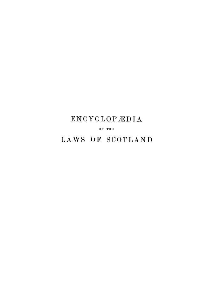handle is hein.stair/enclasco0014 and id is 1 raw text is: ENCYCLOPIEDIA
OF THE
LAWS OF SCOTLAND


