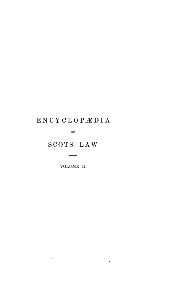 handle is hein.stair/gelsc0002 and id is 1 raw text is: ENCYCLOPJEDIA
OF

SCOTS

LAW

VOLUME II


