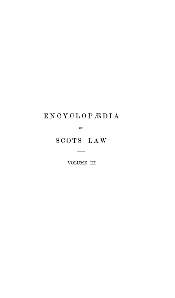 handle is hein.stair/gelsc0003 and id is 1 raw text is: ENCYCLOPIEDIA
OF

SCOTS

LAW

VOLUME III


