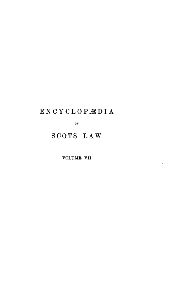 handle is hein.stair/gelsc0007 and id is 1 raw text is: ENCYCLOPEDIA
OF

SCOTS

LAW

VOLUME VII


