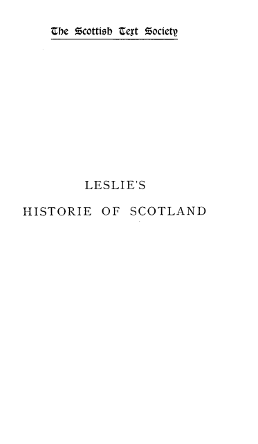 handle is hein.stair/hstscot0001 and id is 1 raw text is: Cbe !0cottiwh 'ext !Bocietp

LESLIE'S
HISTORIE OF SCOTLAND


