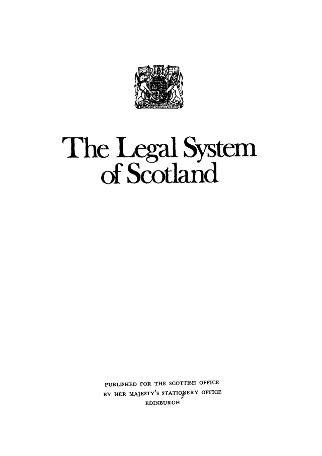 handle is hein.stair/lglsystld0001 and id is 1 raw text is: 







The Legal System
       of Scotland












       PUBLISHED FOR THE SCOTTISH OFFICE
       BY HER MAJESTY'S STATIONERY OFFICE
               EDINBURGH


