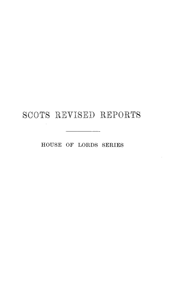handle is hein.stair/scrrphl0001 and id is 1 raw text is: SCOTS

REVISED REPORTS

HOUSE OF LORDS SERIES


