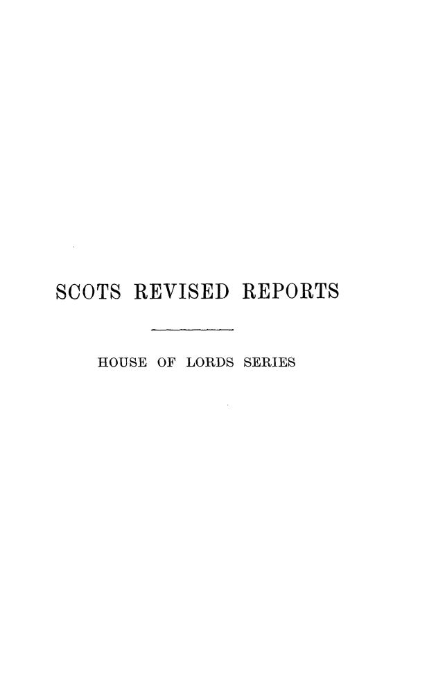handle is hein.stair/scrrphl0007 and id is 1 raw text is: SCOTS

HOUSE

REVISED REPORTS

OF LORDS SERIES


