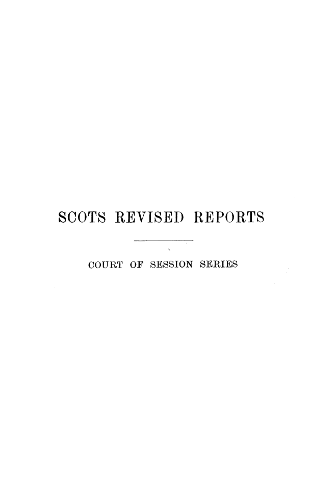 handle is hein.stair/sctrevcr0001 and id is 1 raw text is: 














SCOTS REVISED REPORTS


    COURT OF SESSION SERIES


