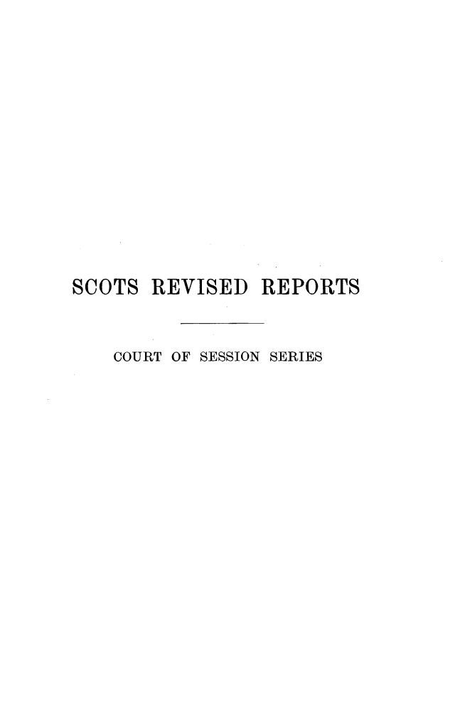 handle is hein.stair/sctrevfs0003 and id is 1 raw text is: 













SCOTS REVISED REPORTS


    COURT OF SESSION SERIES


