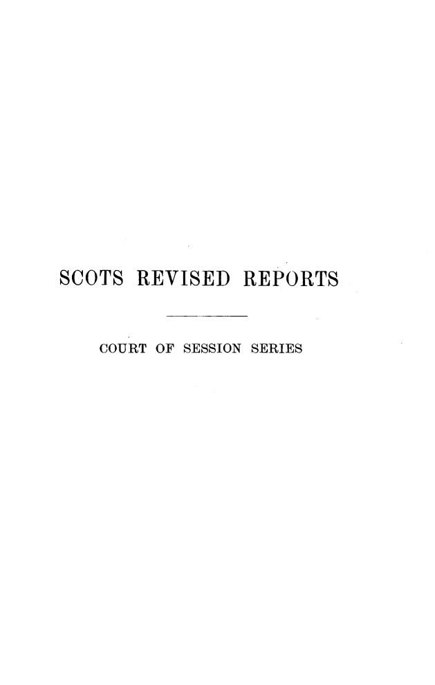 handle is hein.stair/sctrevfs0004 and id is 1 raw text is: 










SCOTS


REVISED REPORTS


COURT OF SESSION SERIES


