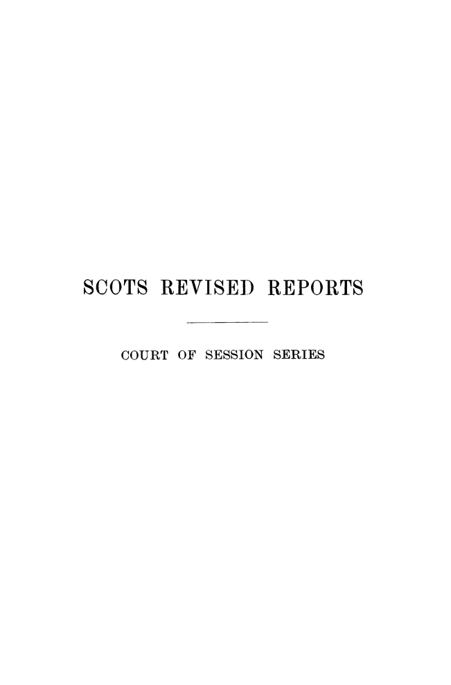 handle is hein.stair/sctrevfs0005 and id is 1 raw text is: 














SCOTS REVISED REPORTS


   COURT OF SESSION SERIES


