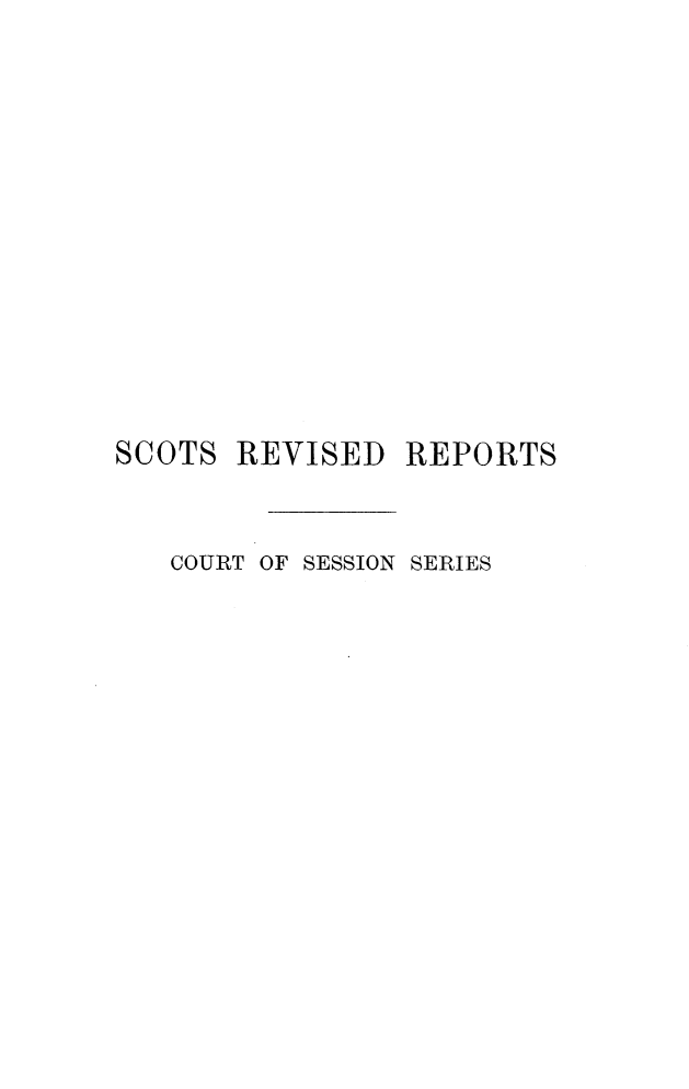 handle is hein.stair/sctrevfs0006 and id is 1 raw text is: 











SCOTS


REVISED REPORTS


COURT OF SESSION SERIES


