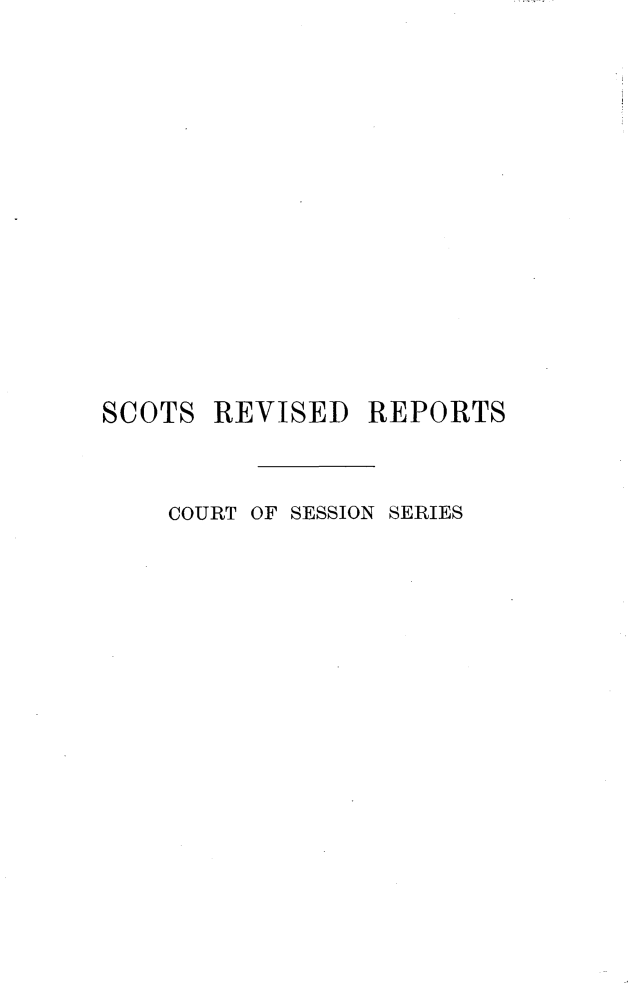 handle is hein.stair/sctrevss0001 and id is 1 raw text is: 










SCOTS


REVISED REPORTS


COURT OF SESSION SERIES


