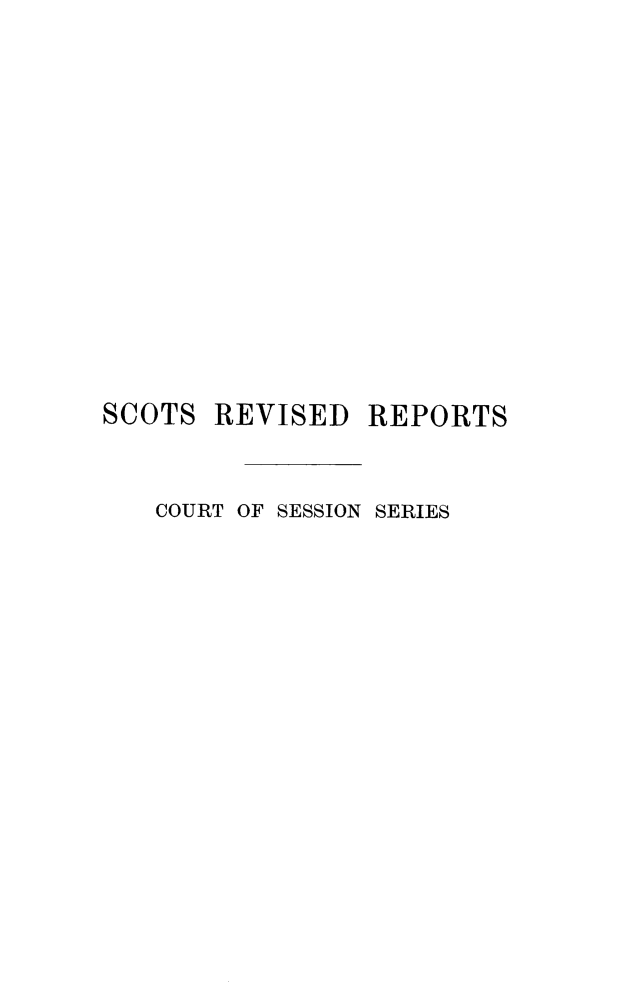 handle is hein.stair/sctrevss0002 and id is 1 raw text is: 













SCOTS REVISED REPORTS


   COURT OF SESSION SERIES


