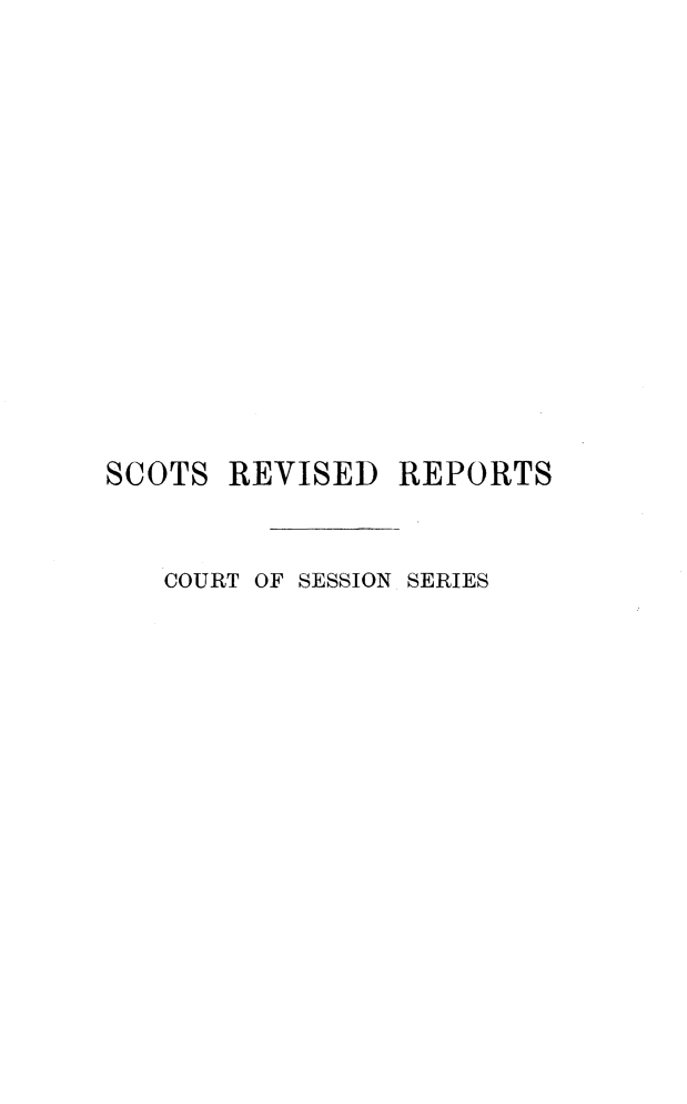 handle is hein.stair/sctrevss0003 and id is 1 raw text is: 














SCOTS REVISED REPORTS


   COURT OF SESSION SERIES


