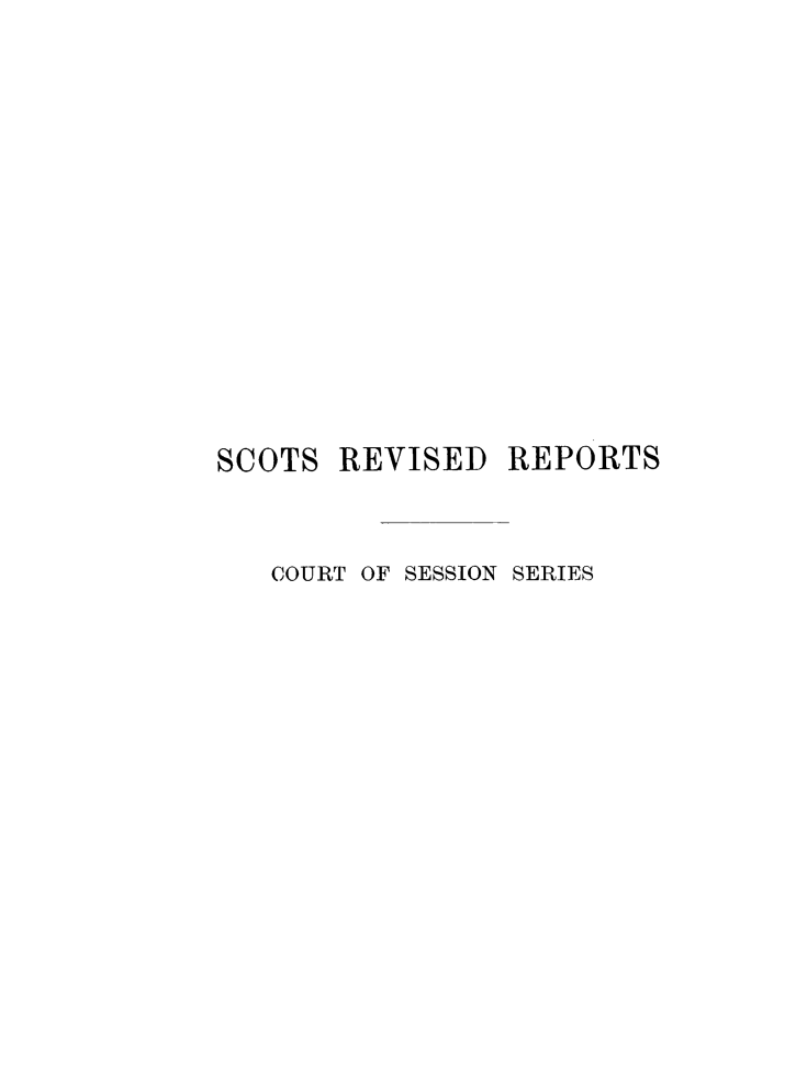 handle is hein.stair/sctrevss0005 and id is 1 raw text is: 











SCOTS


REVISED REPORTS


COURT OF SESSION SERIES


