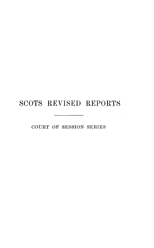 handle is hein.stair/sctrevts0002 and id is 1 raw text is: 














SCOTS  REVISED  REPORTS


   COURT OF SESSION SERIES


