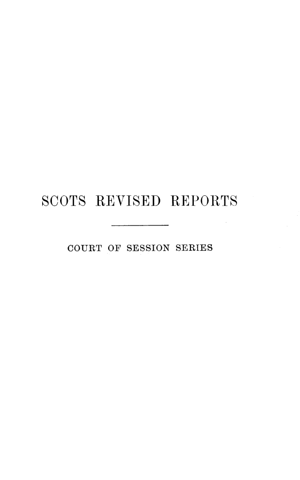 handle is hein.stair/sctrevts0004 and id is 1 raw text is: 














SCOTS  REVISED  REPORTS


   COURT OF SESSION SERIES


