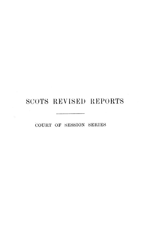 handle is hein.stair/sctrevts0011 and id is 1 raw text is: 














SCOTS  REVISED  REPORTS


  COURT OF SESSION SERIES


