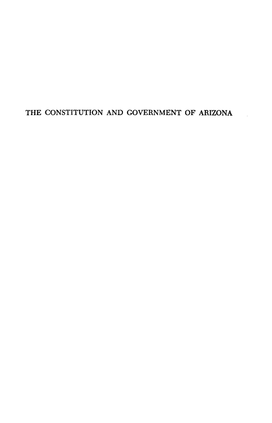 handle is hein.statecon/consgvaz0001 and id is 1 raw text is: 












THE CONSTITUTION AND GOVERNMENT OF ARIZONA


