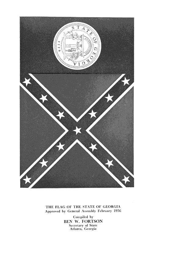 handle is hein.statecon/gaovths0001 and id is 1 raw text is: 















VI


THE  FLAG  OF THE  STATE OF  GEORGIA
Approved by General Asserbly February 1956
              Compiled by
         BEN   8. FORTSON
            Secretary of State
            Atlanta, Ge orgia



