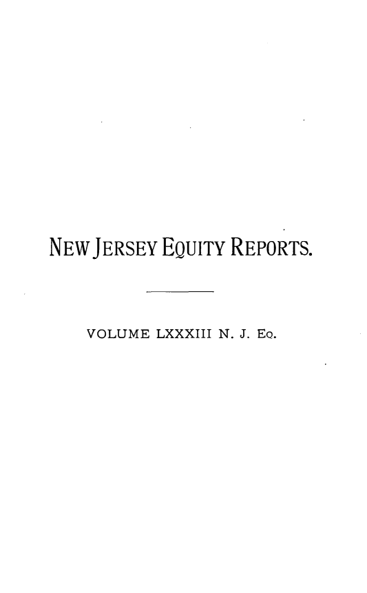 handle is hein.statereports/buceanj0013 and id is 1 raw text is: NEW JERSEY EQUITY REPORTS.
VOLUME LXXXIII N. J. EQ.



