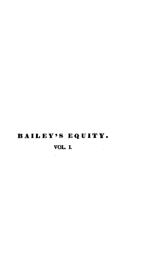 handle is hein.statereports/coapsc0001 and id is 1 raw text is: BAILEY'S EQUITY.
VOL L


