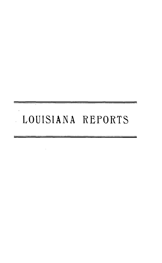 handle is hein.statereports/larpts0108 and id is 1 raw text is: LOUISIANA REPORTS


