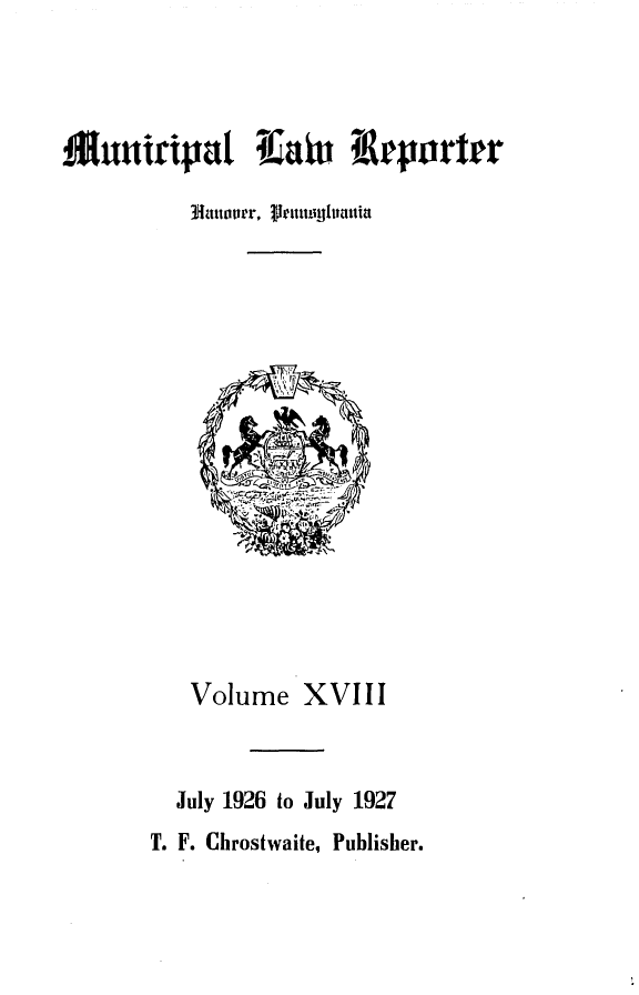 handle is hein.statereports/munclr0018 and id is 1 raw text is: M   utiripat Kiai      Aeportrr
3Jtttonrr,  lttitnhattit

Volume XVIII
July 1926 to July 1927
T. F. Chroshwaite, Publisher.


