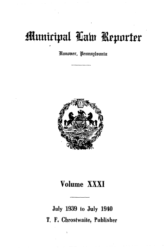 handle is hein.statereports/munclr0031 and id is 1 raw text is: um uni paI ifa;n Teporter
3iaiuvr,  leuunj Ivanua

Volume XXXI
July 1939 to July 1940
T. F. Chrostwaite, Publisher


