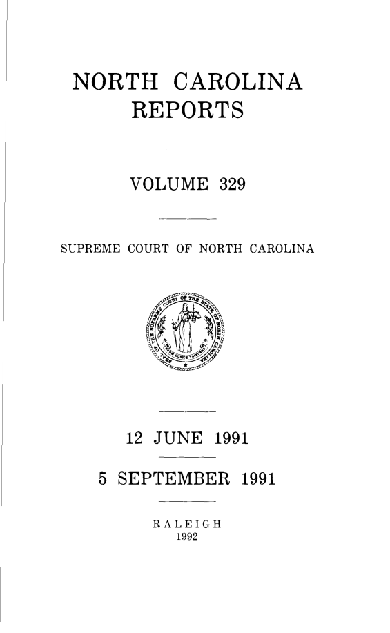 handle is hein.statereports/norcarre0329 and id is 1 raw text is: NORTH CAROLINA
REPORTS

VOLUME

SUPREME COURT OF NORTH CAROLINA

12 JUNE

5 SEPTEMBER

It A L E I G H
1992

329

1991

1991


