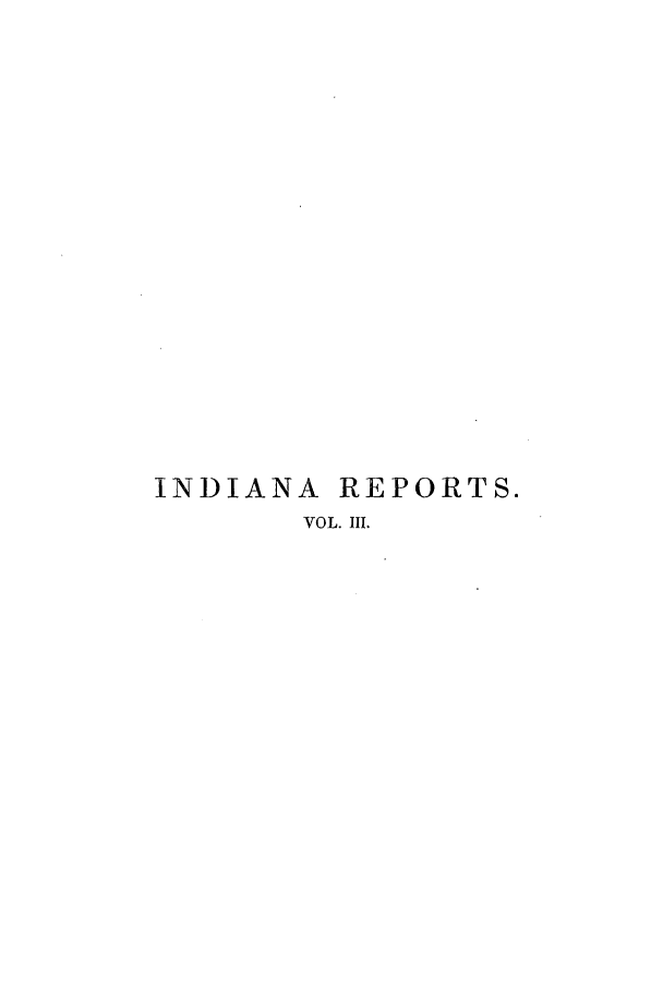 handle is hein.statereports/rcadscjind0003 and id is 1 raw text is: INDIANA REPORTS.
VOL. III.


