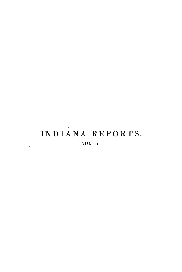 handle is hein.statereports/rcadscjind0004 and id is 1 raw text is: INDIANA REPORTS.
VOL. IV.


