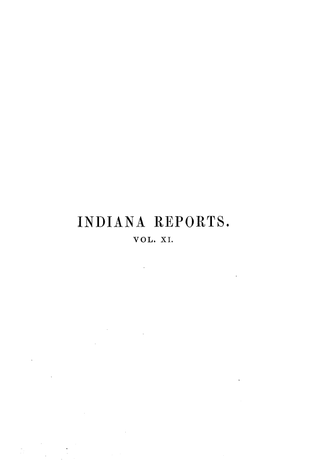 handle is hein.statereports/rcadscjind0011 and id is 1 raw text is: INDIANA REPORTS.
VOL. XI.


