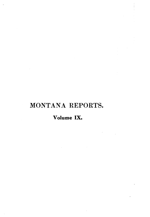 handle is hein.statereports/rcadscmonta0009 and id is 1 raw text is: 














MONTANA  REPORTS.

     Volume IX.


