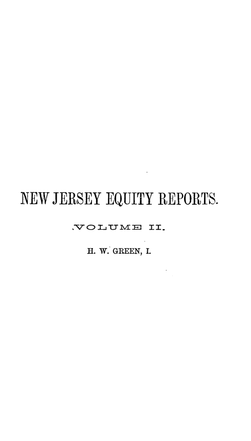 handle is hein.statereports/rcdccnejers0001 and id is 1 raw text is: NEW JERSEY EQUITY REPORTS.
-\  O) T_ lJEu m I TI
HL. W. GREEN, I.


