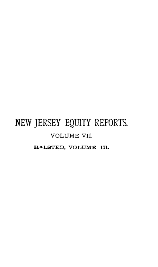 handle is hein.statereports/rdsccpcnjerse0003 and id is 1 raw text is: NEW JERSEY EQUITY REPORTS.
VOLUME VII.
R&LSTED, VOLUME 11L


