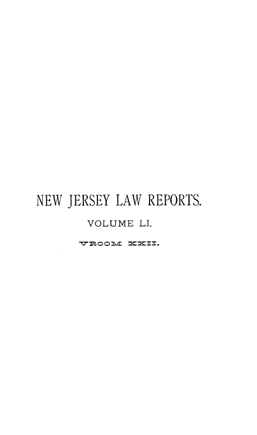 handle is hein.statereports/recadscnjers0051 and id is 1 raw text is: NEW JERSEY LAW REPORTS.
VOLUME LI.
77Ml o 0 0 1\/ Z  =  3I.


