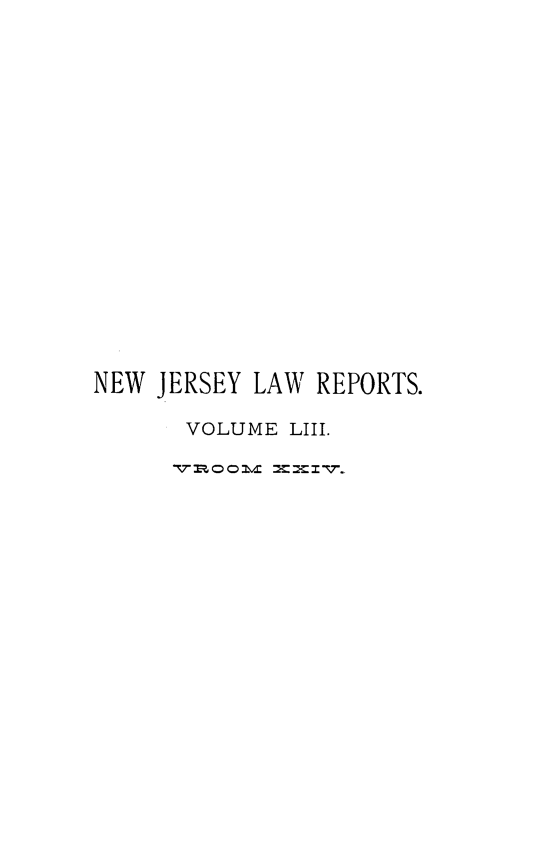 handle is hein.statereports/recadscnjers0053 and id is 1 raw text is: NEW JERSEY LAW REPORTS.
VOLUME LIII.


