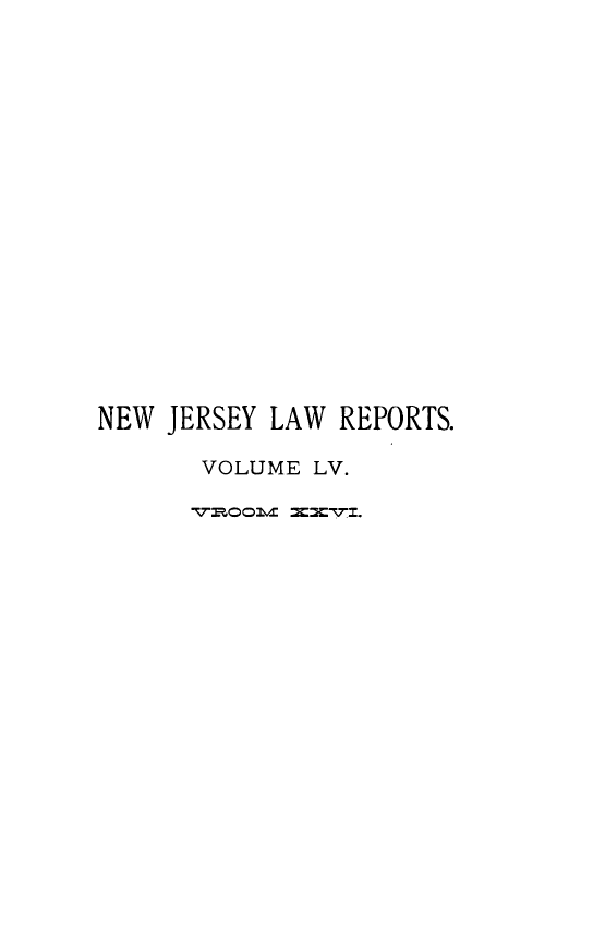 handle is hein.statereports/recadscnjers0055 and id is 1 raw text is: NEW JERSEY LAW REPORTS.
VOLUME LV.
7P..,O~ :LC: ::: 7Z~v3.


