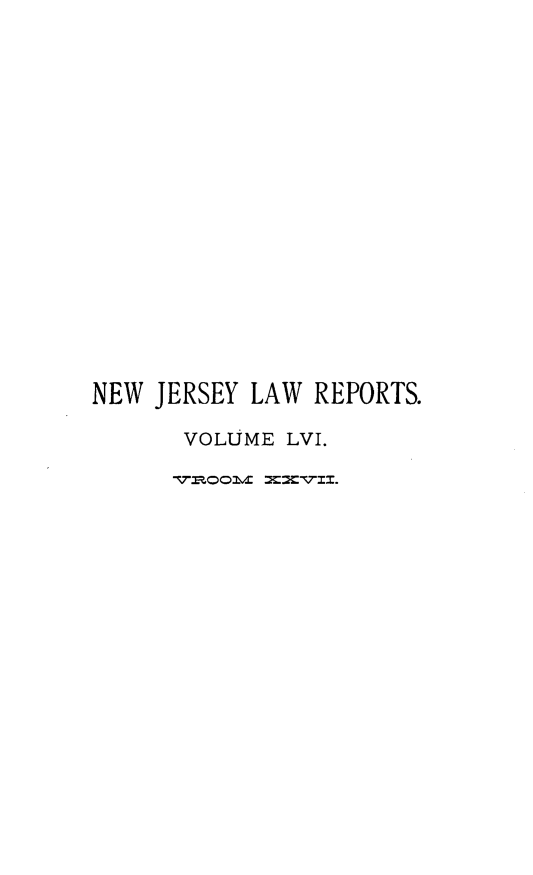 handle is hein.statereports/recadscnjers0056 and id is 1 raw text is: NEW JERSEY LAW REPORTS.
VOLUME LVI.


