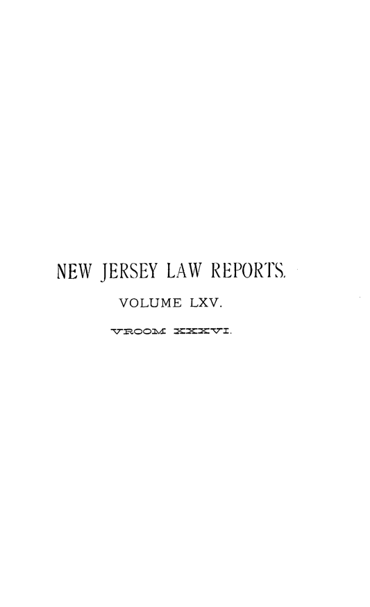 handle is hein.statereports/recadscnjers0065 and id is 1 raw text is: NEW JERSEY LAW REPORTS.
VOLUME LXV.


