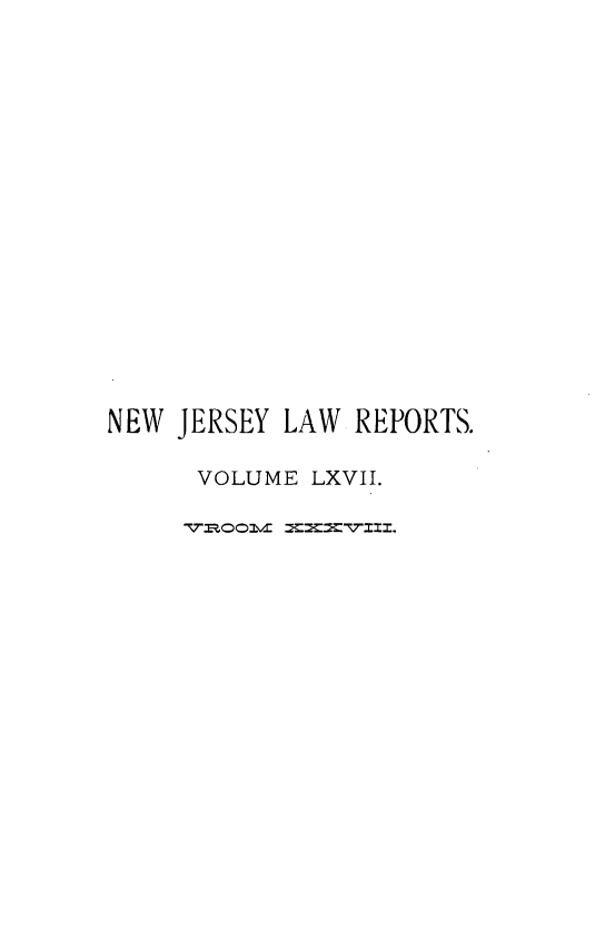 handle is hein.statereports/recadscnjers0067 and id is 1 raw text is: NEW JERSEY LAW REPORTS.
VOLUME LXVII.


