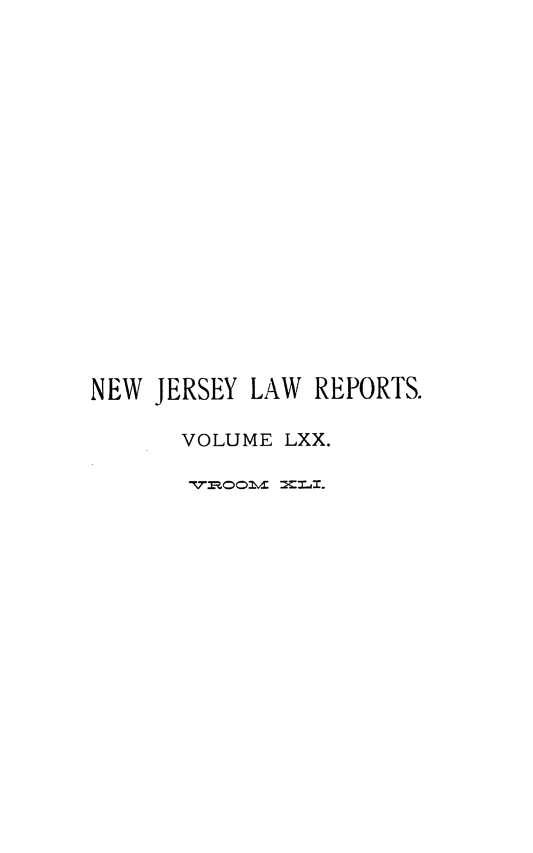 handle is hein.statereports/recadscnjers0070 and id is 1 raw text is: NEW JERSEY LAW REPORTS.
VOLUME LXX.


