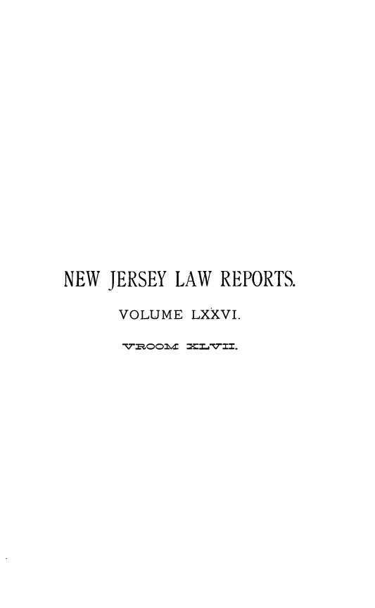 handle is hein.statereports/recadscnjers0076 and id is 1 raw text is: NEW JERSEY LAW REPORTS.
VOLUME LXXVI.


