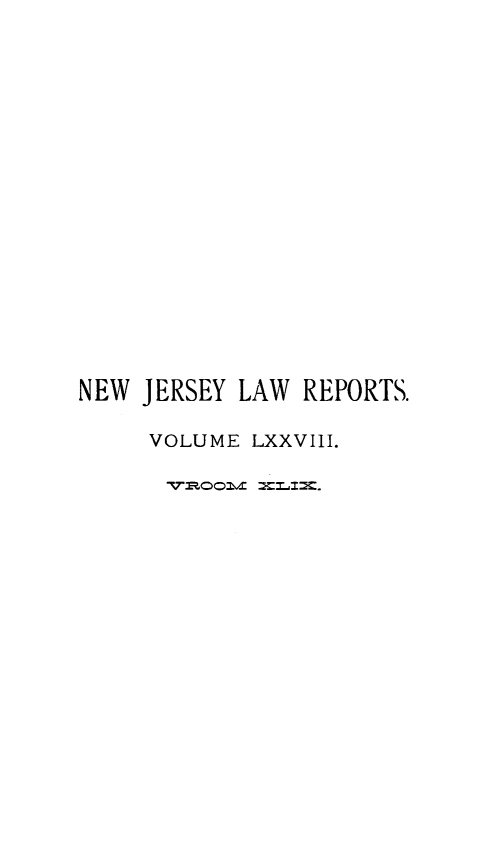 handle is hein.statereports/recadscnjers0078 and id is 1 raw text is: NEW JERSEY LAW REPORTS.
VOLUME LXXVIII.


