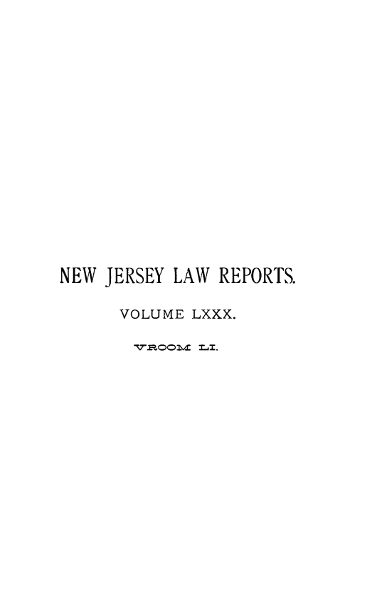 handle is hein.statereports/recadscnjers0080 and id is 1 raw text is: NEW JERSEY LAW REPORTS.
VOLUME LXXX.
V-.-OOml  =.


