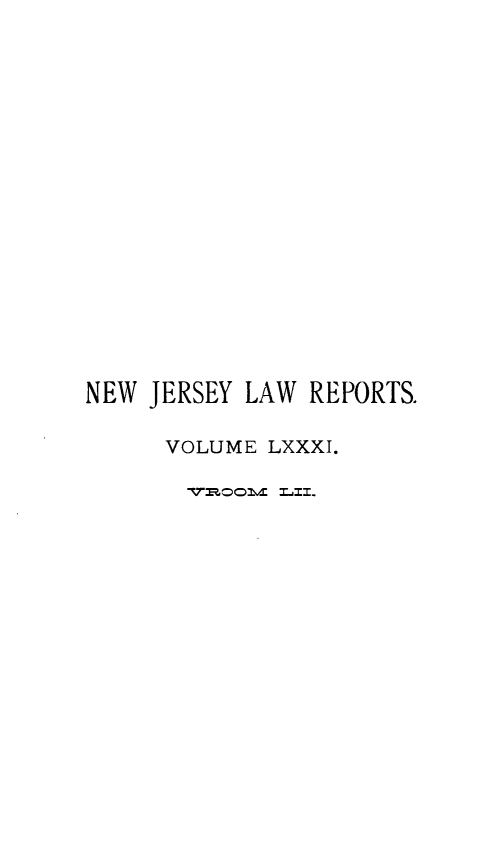 handle is hein.statereports/recadscnjers0081 and id is 1 raw text is: NEW JERSEY LAW REPORTS.
VOLUME LXXXI.
-r:co v  =jZ.J=:


