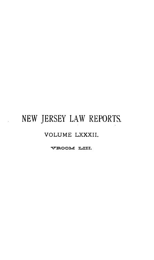 handle is hein.statereports/recadscnjers0082 and id is 1 raw text is: NEW JERSEY LAW REPORTS.
VOLUME LXXXII.
' ..ooms  =il.


